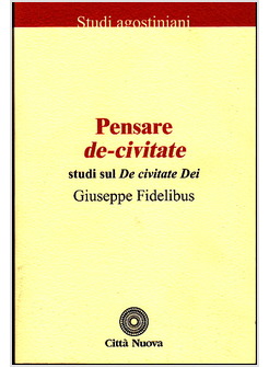 PENSARE DE-CIVITATE. STUDI SUL DE CIVITATE DEI