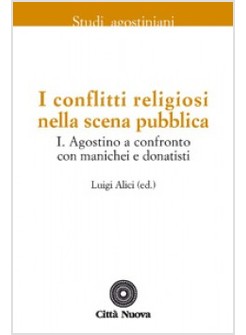 I CONFLITTI RELIGIOSI NELLA SCENA PUBBLICA  VOL. 1: AGOSTINO A CONFRONTO