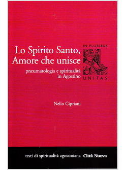 LO SPIRITO SANTO, AMORE CHE UNISCE PNEUMATOLOGIA E SPIRITUALITA' IN AGOSTINO