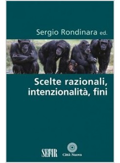 SCELTE RAZIONALI, INTENZIONALITA', FINI