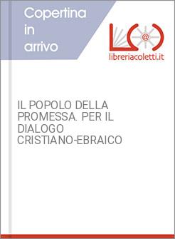 IL POPOLO DELLA PROMESSA. PER IL DIALOGO CRISTIANO-EBRAICO