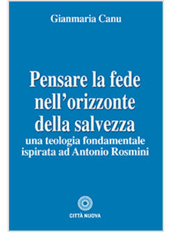 PENSARE LA FEDE NELL'ORIZZONTE DELLA SALVEZZA UNA TEOLOGIA FONDAMENTALE
