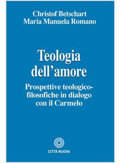 TEOLOGIA DELL'AMORE. PROSPETTIVE TEOLOGICO-FILOSOFICHE IN DIALOGO CON IL CARMELO