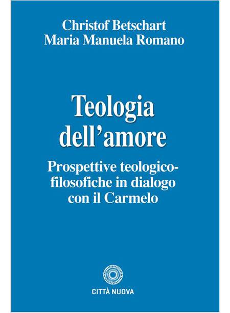 TEOLOGIA DELL'AMORE. PROSPETTIVE TEOLOGICO-FILOSOFICHE IN DIALOGO CON IL CARMELO