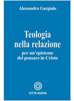 TEOLOGIA NELLA RELAZIONE PER UN'EPISTEME DEL PENSARE IN CRISTO