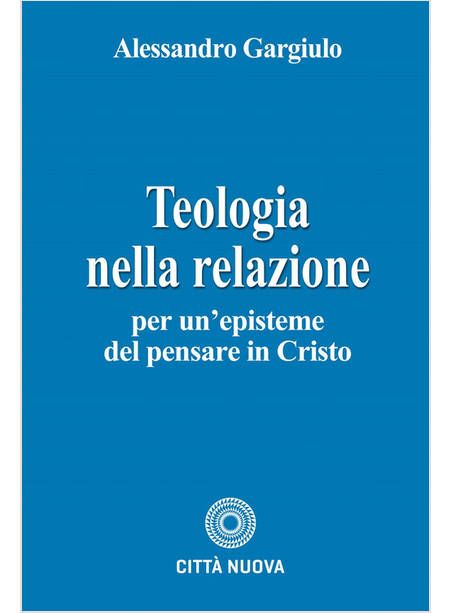 TEOLOGIA NELLA RELAZIONE PER UN'EPISTEME DEL PENSARE IN CRISTO