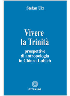 VIVERE LA TRINITA' PROSPETTIVE DI ANTROPOLOGIA IN CHIARA LUBICH