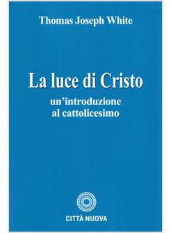 LUCE DI CRISTO. UN'INTRODUZIONE AL CATTOLICESIMO (LA)