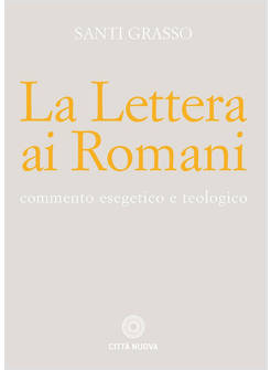 LA LETTERA AI ROMANI. COMMENTO ESEGETICO E TEOLOGICO 