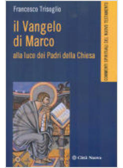 VANGELO DI MARCO ALLA LUCE DEI PADRI DELLA CHIESA (IL)