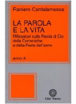 PAROLA E LA VITA A RIFLESSIONI SULLA PAROLA DI DIO DELLE DOMENICHE E DELLFESTE 