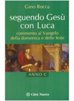 SEGUENDO GESU' CON LUCA C  COMMENTO AL VANGELO DELLA DOMENICA E DELL