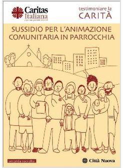 TESTIMONIARE LA CARITA' SUSSIDIO PER L'ANIMAZIONE COMUNITARIA IN  PARROCCHIA