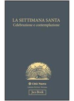 LA SETTIMANA SANTA CELEBRAZIONE E CONTEMPLAZIONE