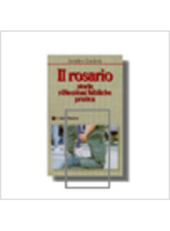 ROSARIO STORIA RIFLESSIONI BIBLICHE PRATICA (IL)