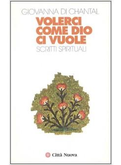 VOLERCI COME DIO CI VUOLE SCRITTI SPIRITUALI