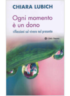 OGNI MOMENTO E' UN DONO RIFLESSIONI SUL VIVERE IL PRESENTE
