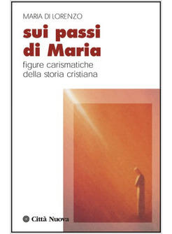 SUI PASSI DI MARIA FIGURE CARISMATICHE DELLA STORIA CRISTIANA