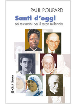 SANTI D'OGGI. SEI TESTIMONI PER IL TERZO MILLENNIO