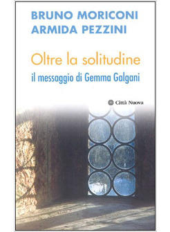 OLTRE LA SOLITUDINE IL MESSAGGIO DI GEMMA GALGANI