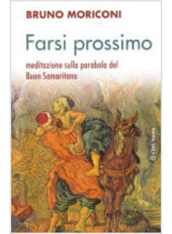 FARSI PROSSIMO  MEDITAZIONE SULLA PARABOLA DEL BUON SAMARITANO