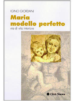 MARIA MODELLO PERFETTO. VIA DI VITA INTERIORE