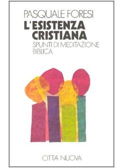 ESISTENZA CRISTIANA. SPUNTI DI MEDITAZIONE BIBLICA (L')