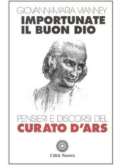 IMPORTUNATE IL BUON DIO PENSIERI E DISCORSI DEL CURATO D'ARS