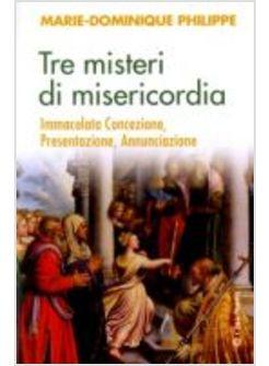 TRE MISTERI DI MISERICORDIA IMMACOLATA CONCEZIONE PRESENTAZIONE ANNUNCIAZIONE