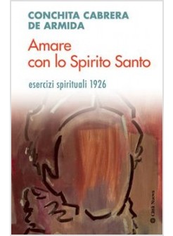 AMARE CON LO SPIRITO SANTO ESERCIZI SPIRITUALI 1926