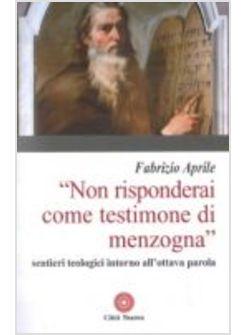 NON RISPONDERAI COME TESTIMONE DI MENZOGNA SENTIERI TEOLOGICI