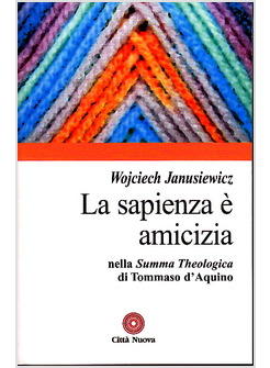 SAPIENZA E' AMICIZIA NELLA SUMMA THEOLOGICA DI TOMMASO D'AQUINO