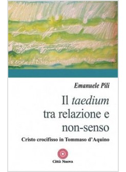 IL TAEDIUM TRA RELAZIONE E NON-SENSO. CRISTO CROCIFISSO IN TOMMASO D'AQUINO