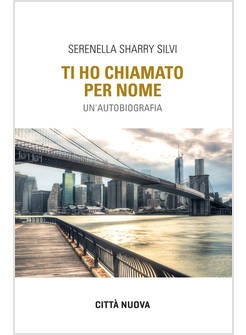 TI HO CHIAMATO PER NOME. UN'AUTOBIOGRAFIA