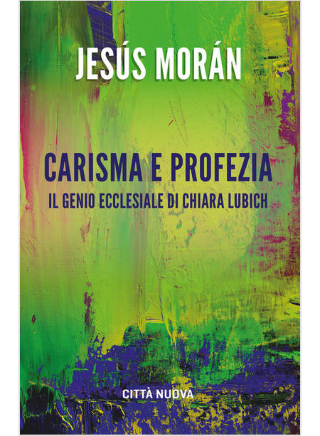 CARISMA E PROFEZIA. GENIO ECCLESIALE DI CHIARA LUBICH