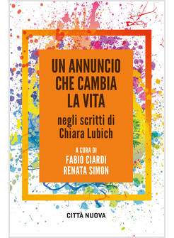 UN ANNUNCIO CHE CAMBIA LA VITA NEGLI SCRITTI DI CHIARA LUBICH 