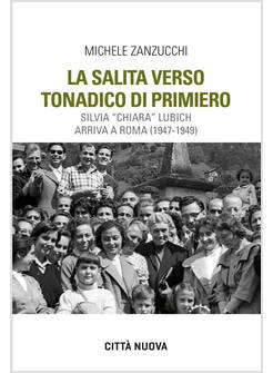 SALITA VERSO TONADICO DI PRIMIERO. SILVIA &laquo;CHIARA&raquo; LUBICH ARRIVA A ROMA (1947-19
