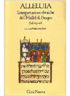 ALLELUIA INTERPRETAZIONI EBRAICHE DELL'HALLEL DI PASQUA SALMI 113-118