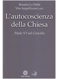 L'AUTOCOSCIENZA DELLA CHIESA. PAOLO VI NEL CONCILIO
