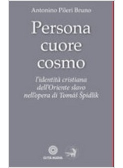 PERSONA CUORE COSMO. L'IDENTITA' CRISTIANA DELL'ORIENTE SLAVO