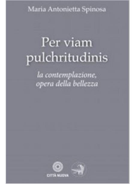 PER VIAM PULCHRITUDINIS. LA CONTEMPLAZIONE, OPERA DELLA BELLEZZA