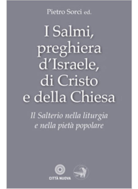 I SALMI, PREGHIERA D'ISRAELE DI CRISTO E DELLA CHIESA