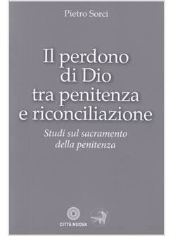 IL PERDONO DI DIO TRA PENITENZA E RICONCILIAZIONE 
