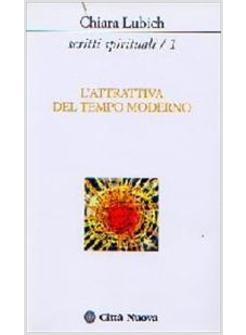 SCRITTI SPIRITUALI 1 L'ATTRATTIVA DEL TEMPO MODERNO
