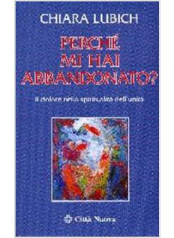 PERCHE' MI HAI ABBANDONATO? IL DOLORE NELLA SPIRITUALITA' DELL'UNITA'