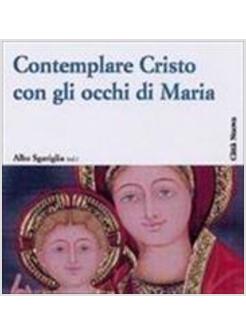 CONTEMPLARE CRISTO CON GLI OCCHI DI MARIA