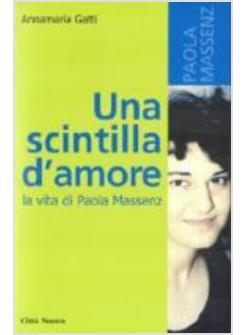 SCINTILLA D'AMORE LA VITA DI PAOLA MASSENZ