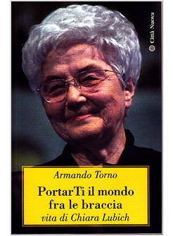 PORTARTI IL MONDO FRA LE BRACCIA. VITA DI CHIARA LUBICH
