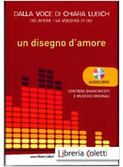 UN DISEGNO D'AMORE. DIO AMORE. LA VOLONTA' DI DIO. CON CD