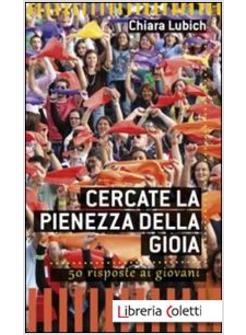 CERCATE LA PIENEZZA DELLA GIOIA. 50 RISPOSTE AI GIOVANI